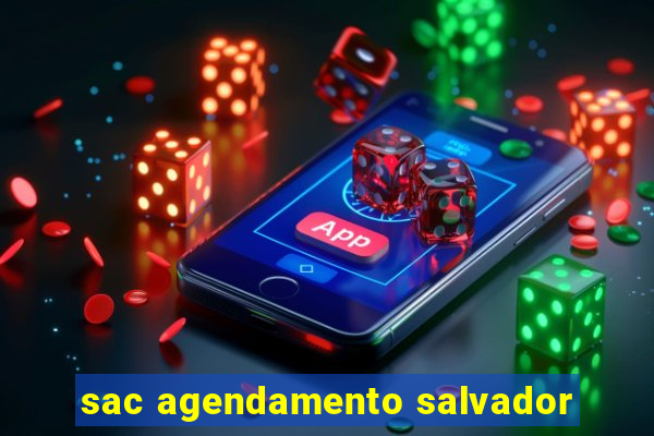 sac agendamento salvador