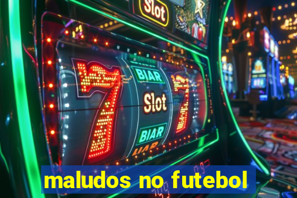 maludos no futebol