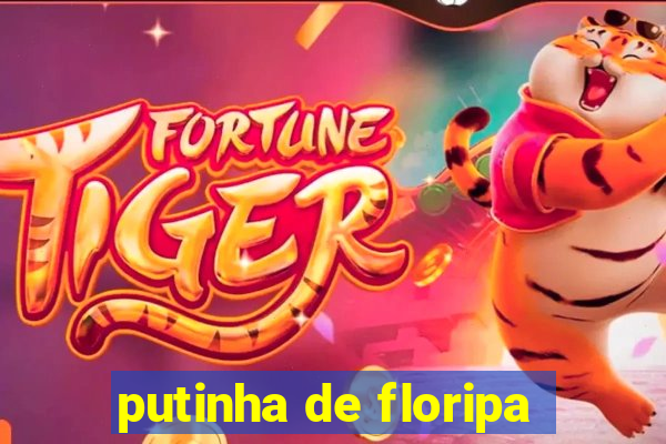 putinha de floripa