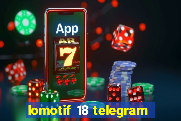 lomotif 18 telegram