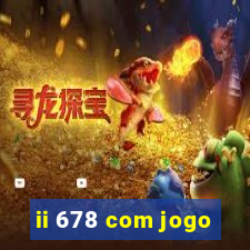 ii 678 com jogo