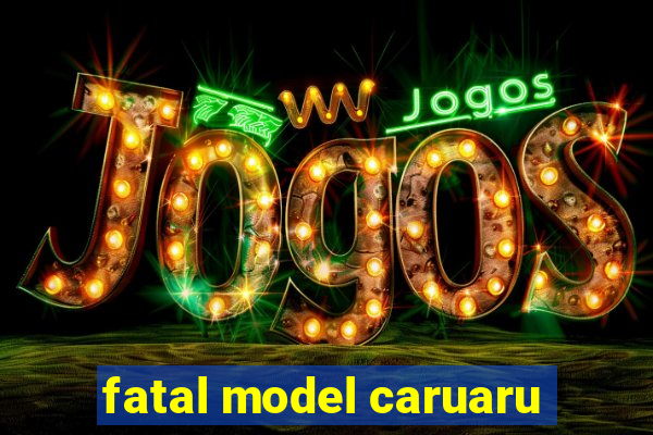 fatal model caruaru