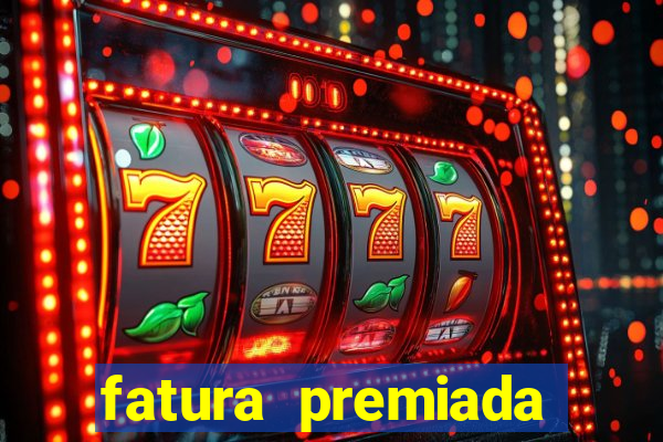 fatura premiada riachuelo loteria federal