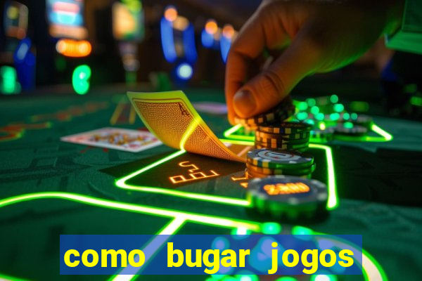 como bugar jogos de cassino