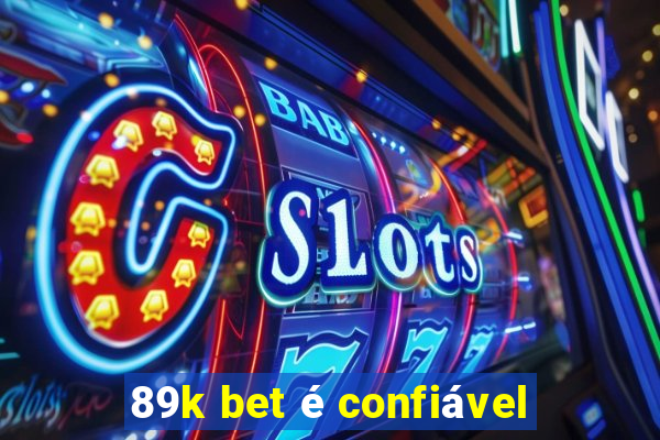 89k bet é confiável