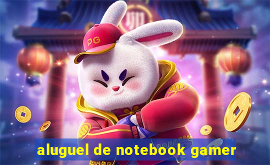 aluguel de notebook gamer