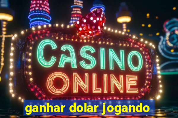 ganhar dolar jogando