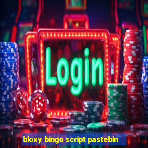 bloxy bingo script pastebin