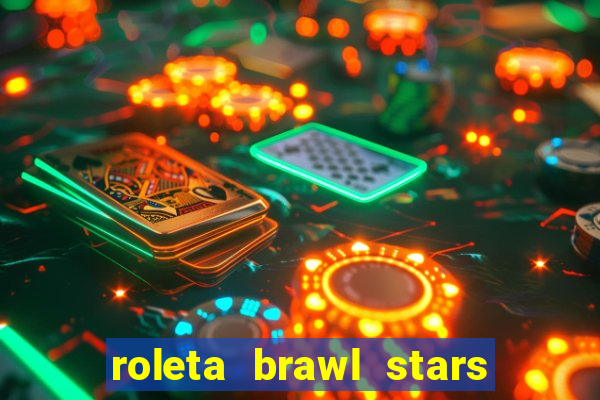 roleta brawl stars 2024 84 brawlers