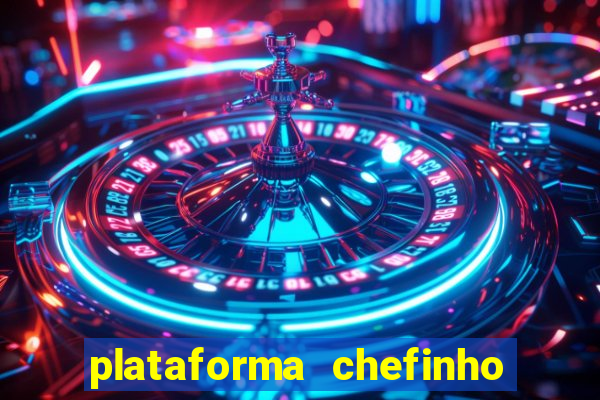 plataforma chefinho 777 bet