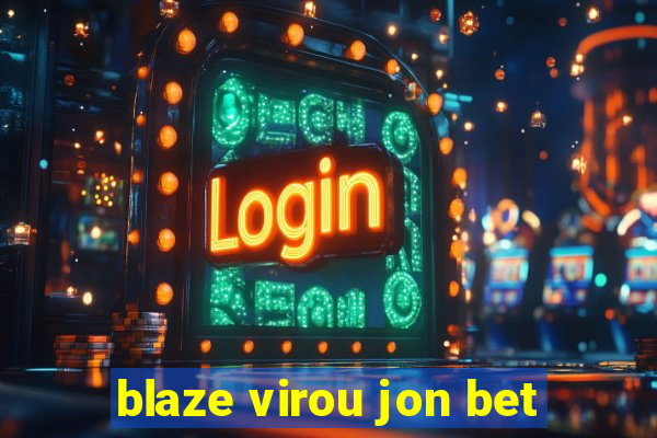 blaze virou jon bet