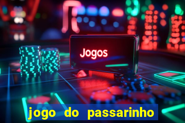 jogo do passarinho para ganhar dinheiro