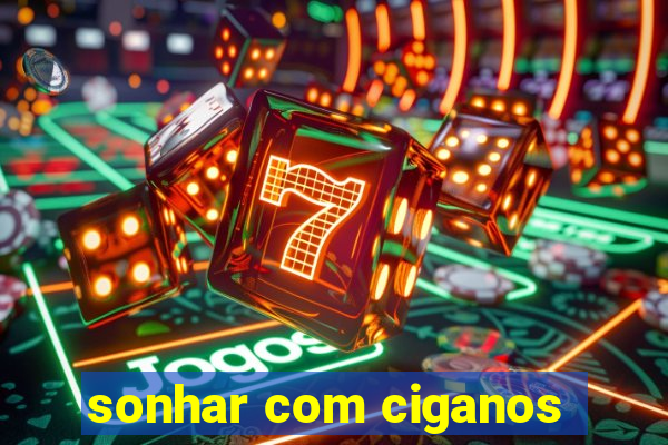 sonhar com ciganos