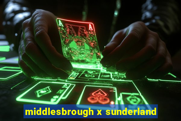 middlesbrough x sunderland