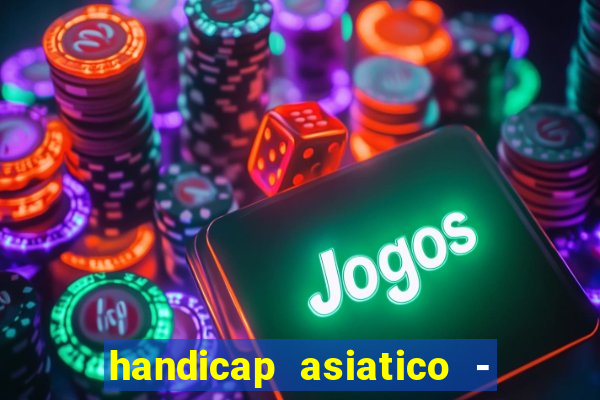 handicap asiatico - 1 o que significa