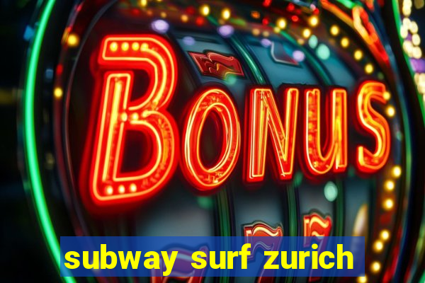 subway surf zurich