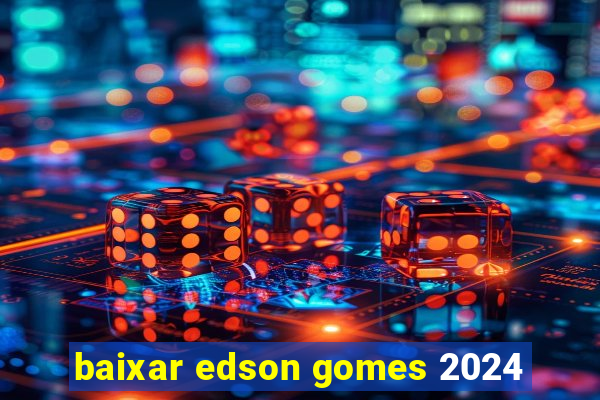 baixar edson gomes 2024