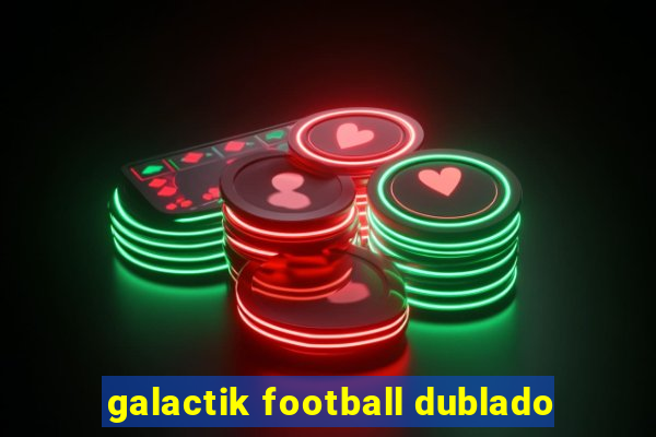 galactik football dublado