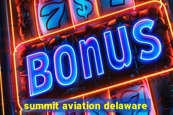 summit aviation delaware