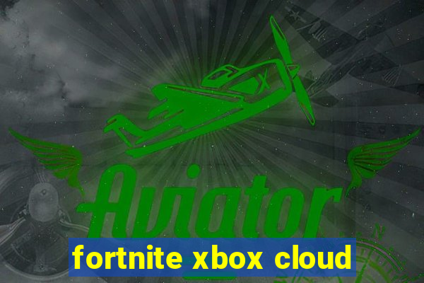 fortnite xbox cloud