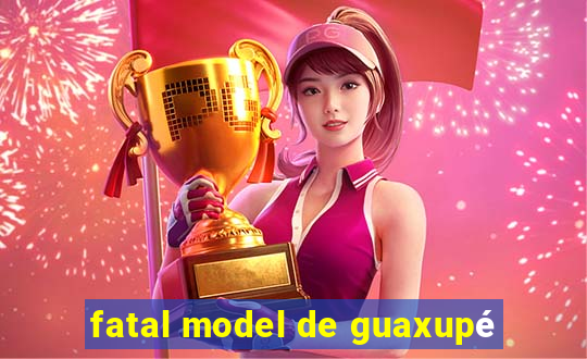 fatal model de guaxupé