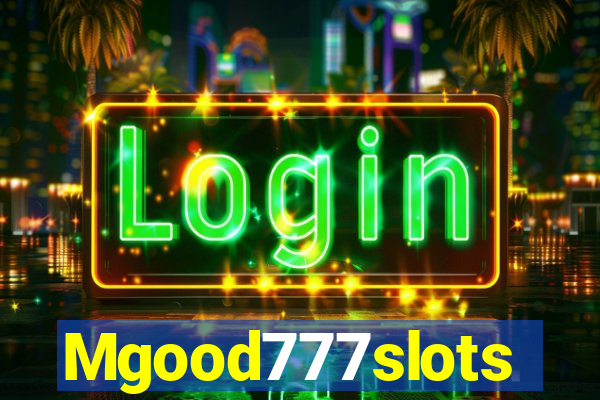 Mgood777slots