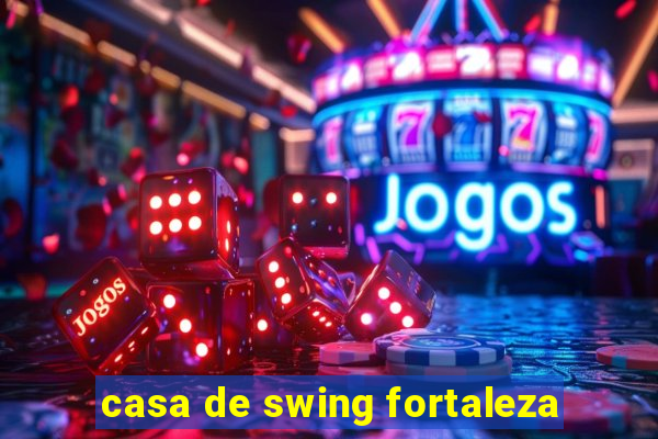 casa de swing fortaleza