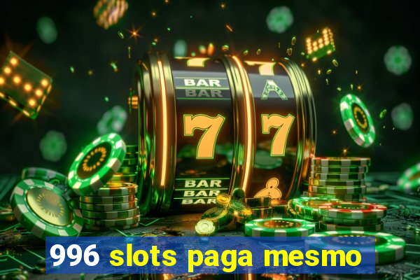 996 slots paga mesmo