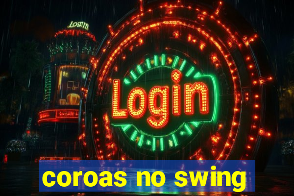 coroas no swing