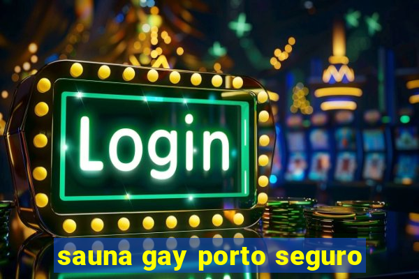 sauna gay porto seguro