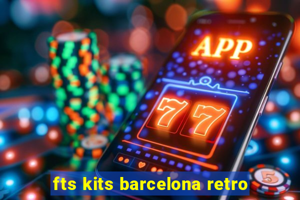 fts kits barcelona retro