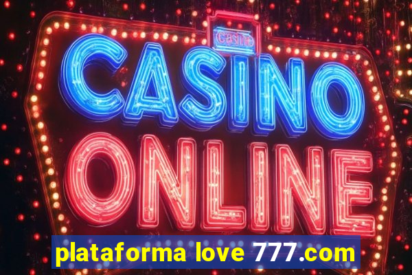 plataforma love 777.com