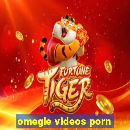 omegle videos porn