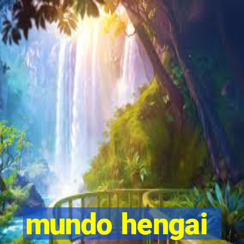 mundo hengai