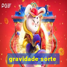 gravidade sorte