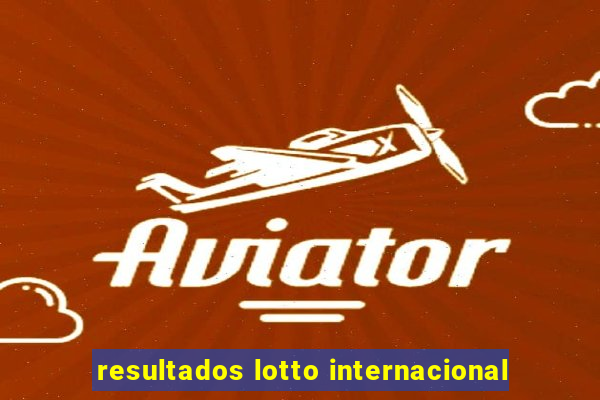 resultados lotto internacional