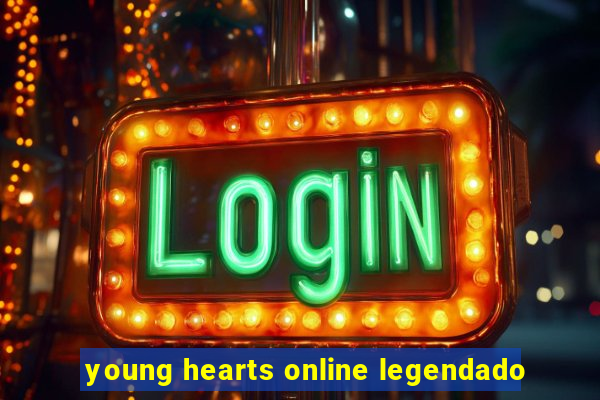 young hearts online legendado