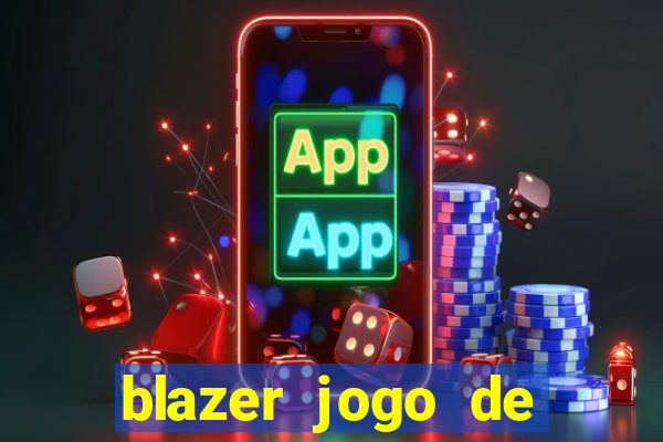 blazer jogo de ganhar dinheiro