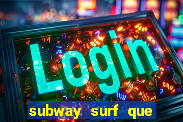 subway surf que ganha dinheiro link