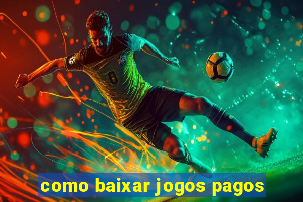 como baixar jogos pagos