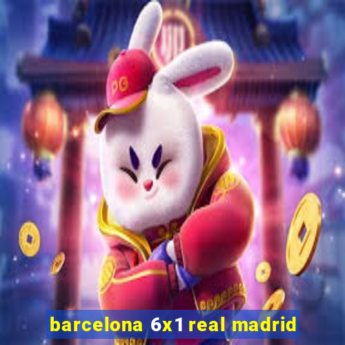 barcelona 6x1 real madrid