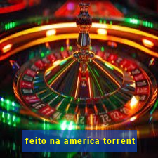 feito na america torrent