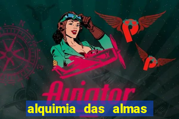 alquimia das almas 3 temporada