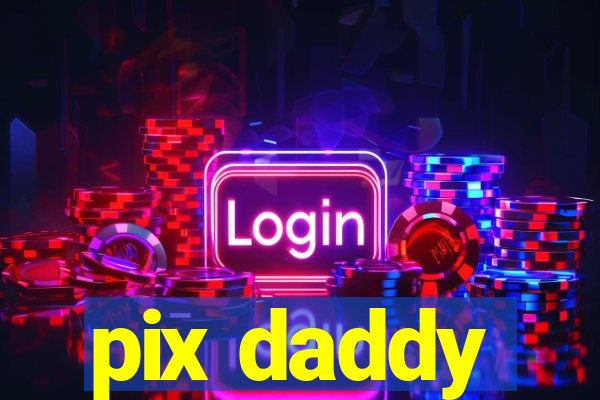 pix daddy