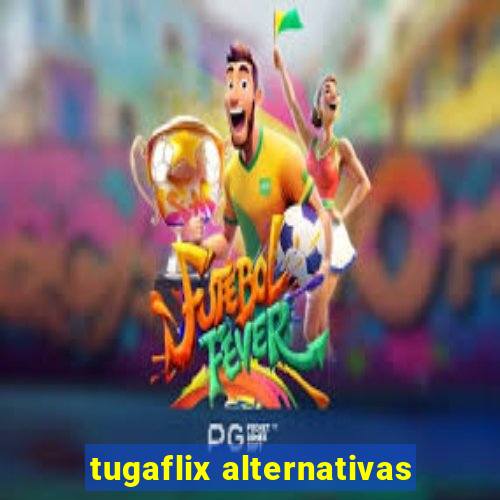 tugaflix alternativas