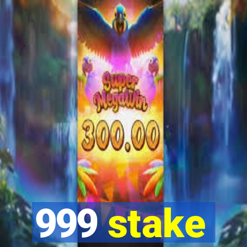 999 stake