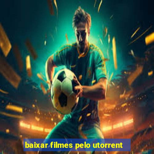 baixar filmes pelo utorrent