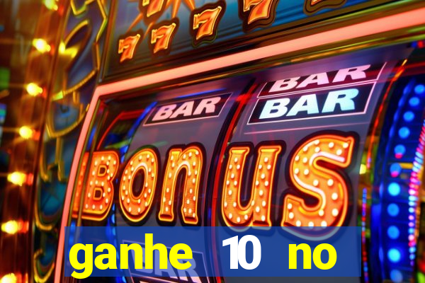 ganhe 10 no cadastro bet