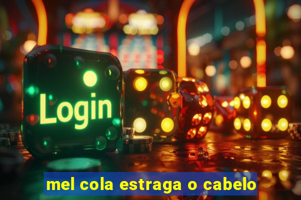 mel cola estraga o cabelo