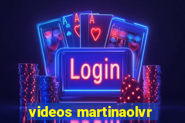 videos martinaolvr